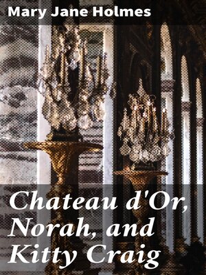 cover image of Chateau d'Or, Norah, and Kitty Craig